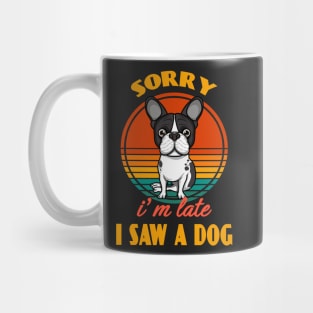 Sorry i'm late i saw a dog Boston Terrier Dog puppy Lover Cute Sunser Retro Funny Mug